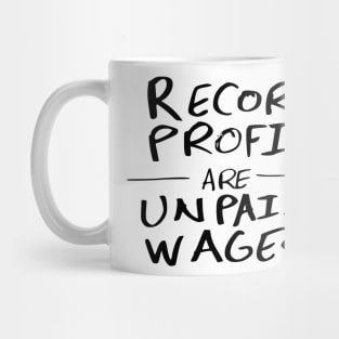 Record Profits Are Unpaid Wages Mug